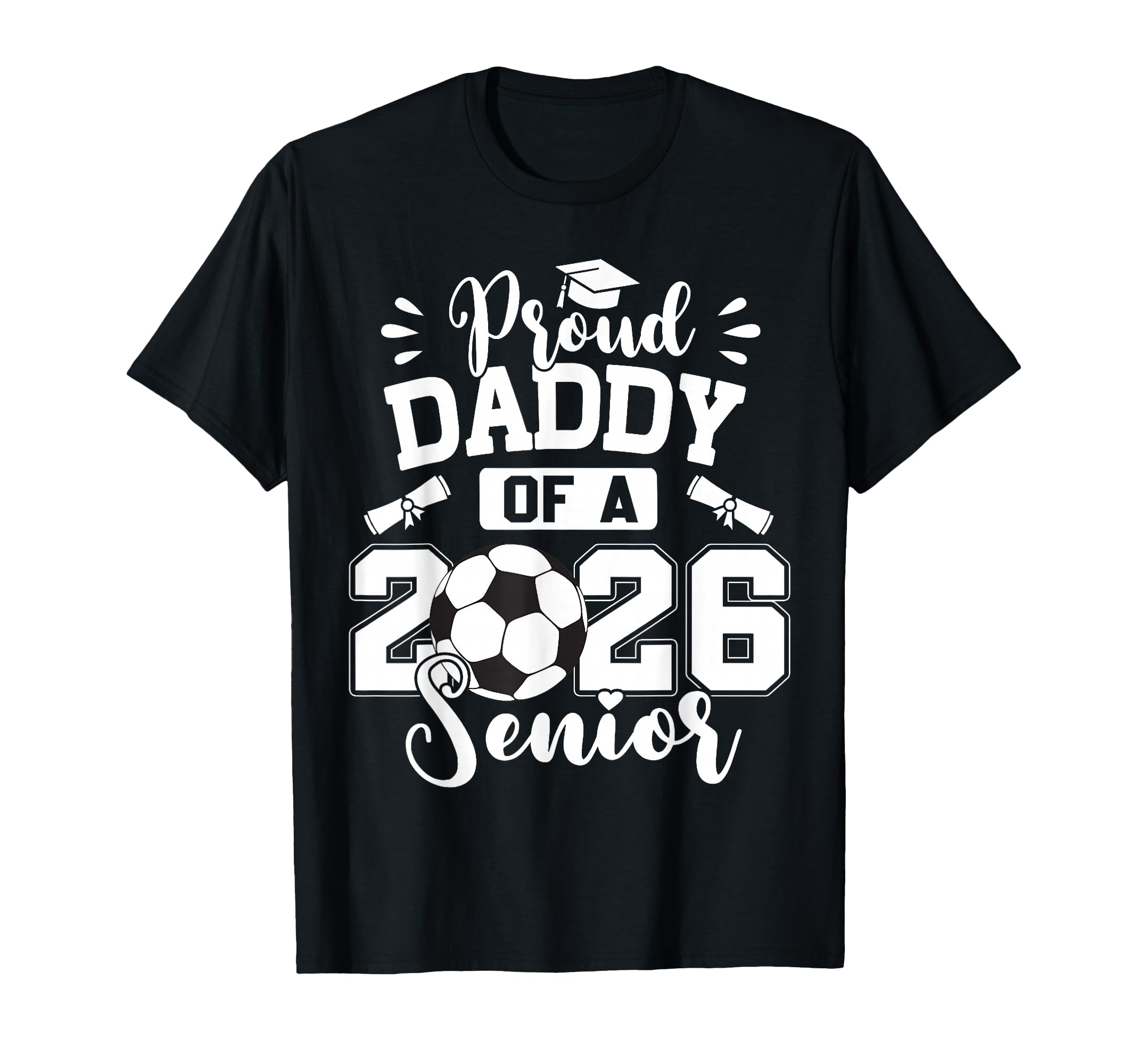 Proud Daddy 2026 Senior Soccer Ball T-Shirt - Minimalist Print for Adults - T-Shirt, Sweatshirt, Hoodie