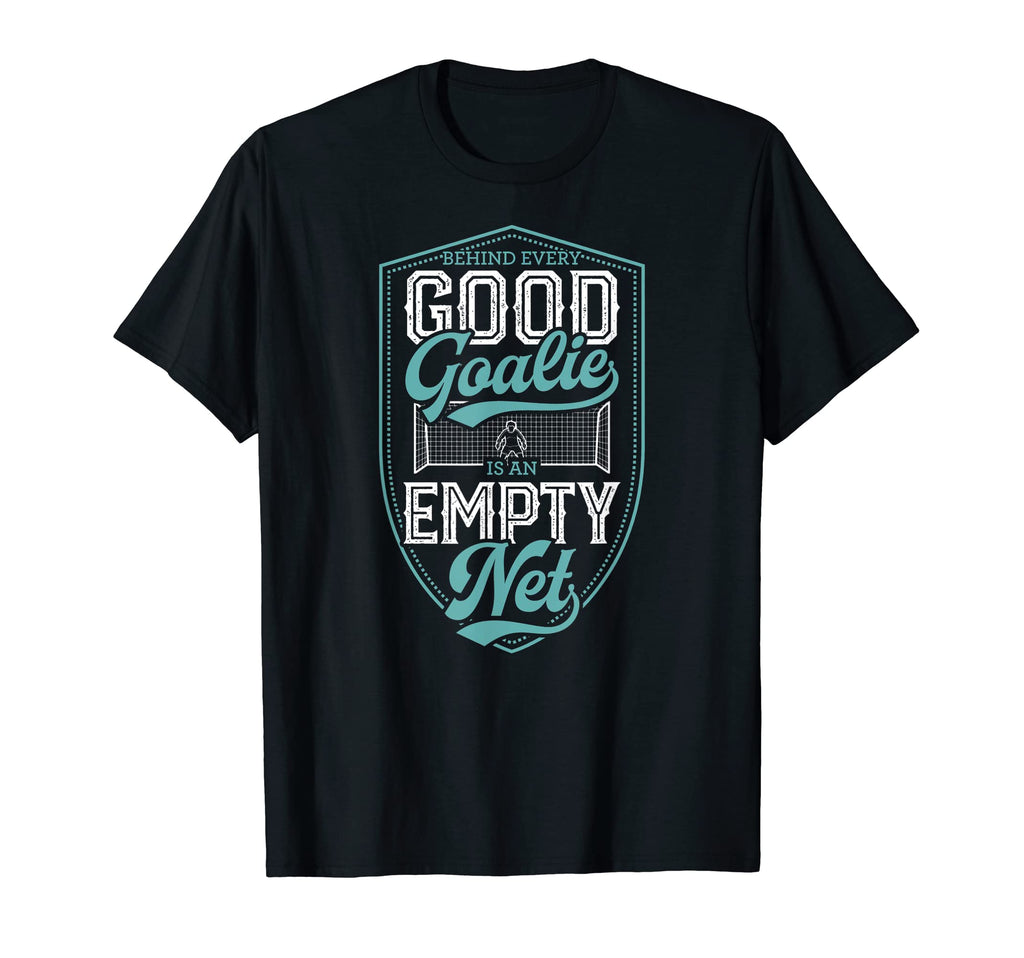 Behind Every Good Goalie Is Empty Net T-Shirt - Novelty Apparel Men Women - T-Shirt, Sweatshirt, Hoodie