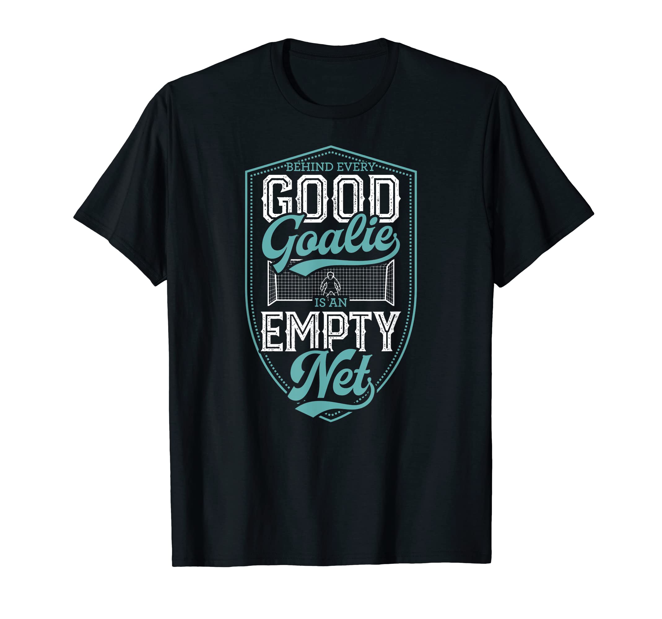 Behind Every Good Goalie Is Empty Net T-Shirt - Novelty Apparel Men Women - T-Shirt, Sweatshirt, Hoodie