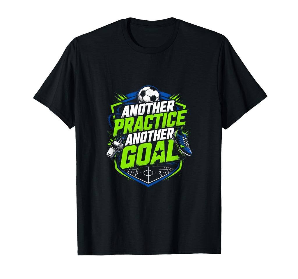 Another Practice Another Goal Soccer T-Shirt - Minimalist Print Men Women - T-Shirt, Sweatshirt, Hoodie