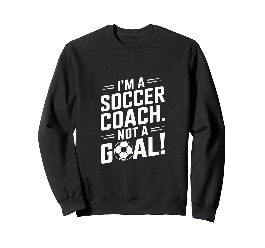 Soccer Coach Sweatshirt - Streetwear Style Unisex - T-Shirt, Sweatshirt, Hoodie