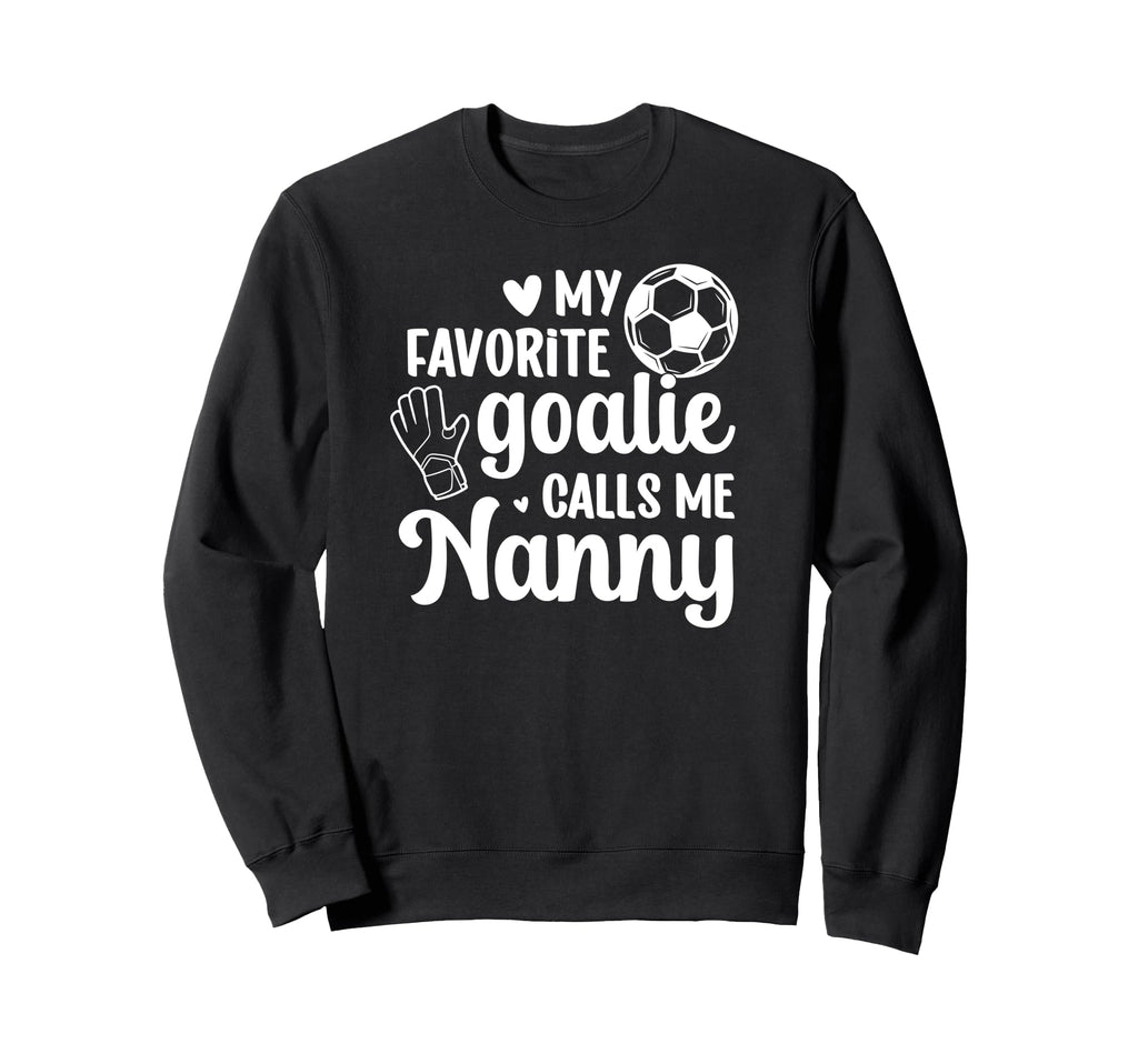 Proud Soccer Goalie Nanny Soccer Sweatshirt - Fun Novelty Design Unisex - T-Shirt, Sweatshirt, Hoodie