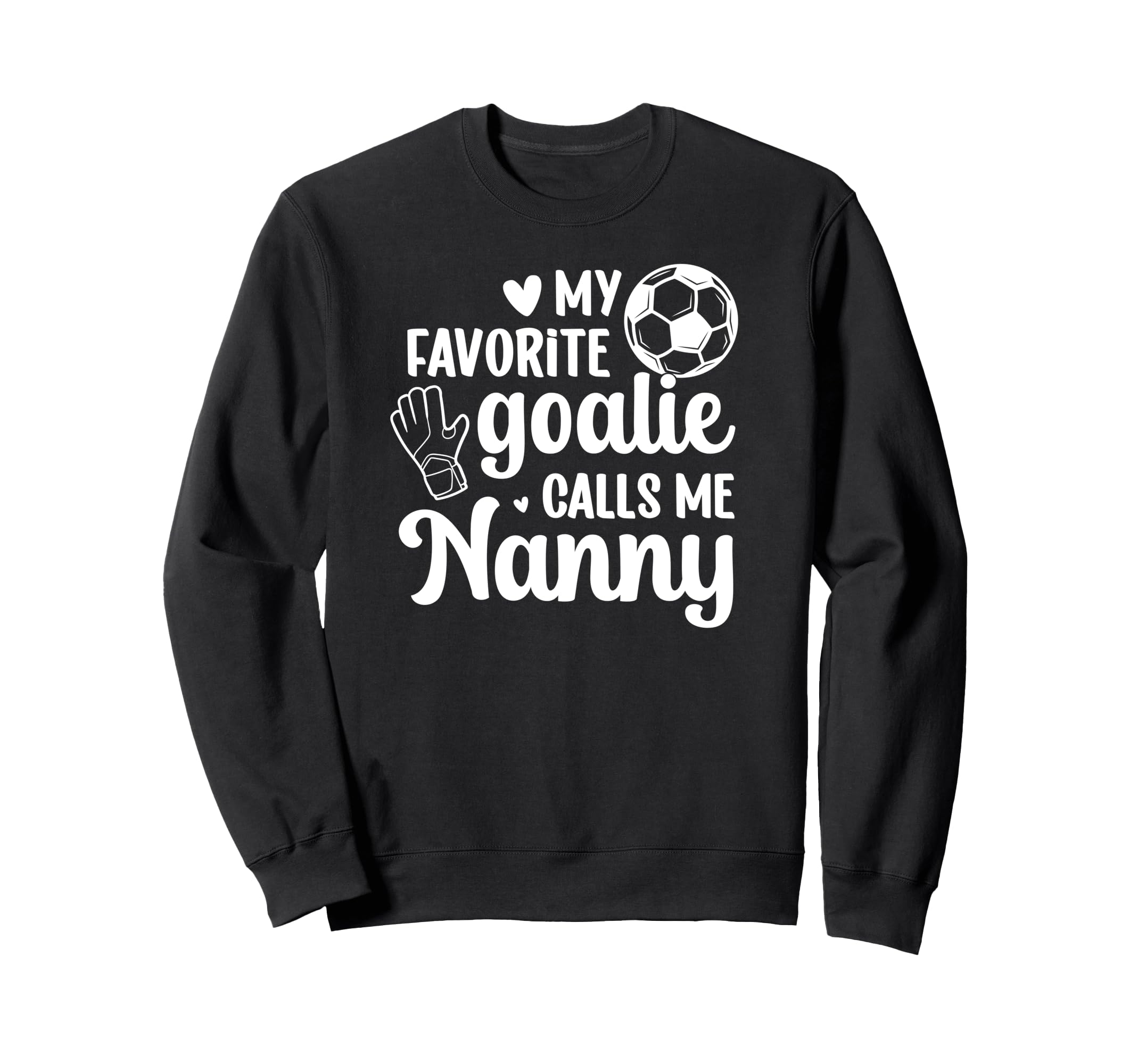 Proud Soccer Goalie Nanny Soccer Sweatshirt - Fun Novelty Design Unisex - T-Shirt, Sweatshirt, Hoodie