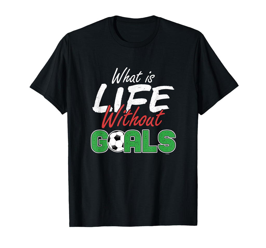 What Is Life Without Goals Soccer T-Shirt - Trendy Graphic Men Women - T-Shirt, Sweatshirt, Hoodie