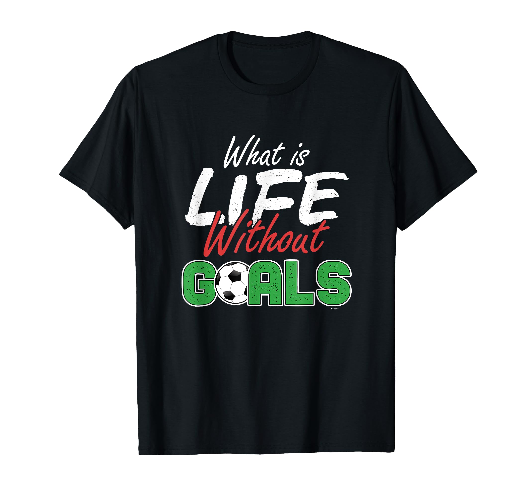 What Is Life Without Goals Soccer T-Shirt - Trendy Graphic Men Women - T-Shirt, Sweatshirt, Hoodie