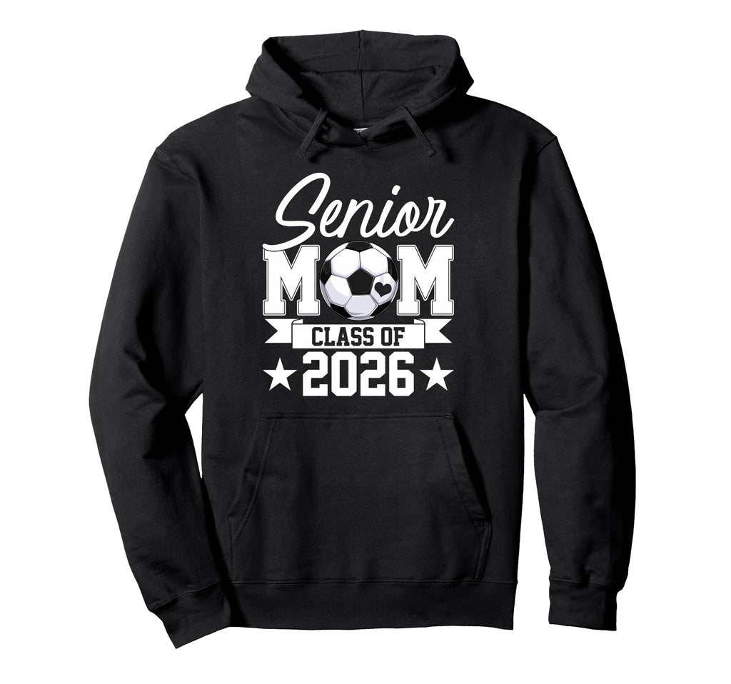 Senior Mom Class 2026 Graduate Soccer Hoodie - Graphic Print Men Women - T-Shirt, Sweatshirt, Hoodie