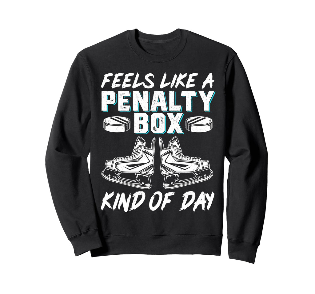 Feels Like Penalty Box Kind Day Sweatshirt - Streetwear Style Men Women - T-Shirt, Sweatshirt, Hoodie