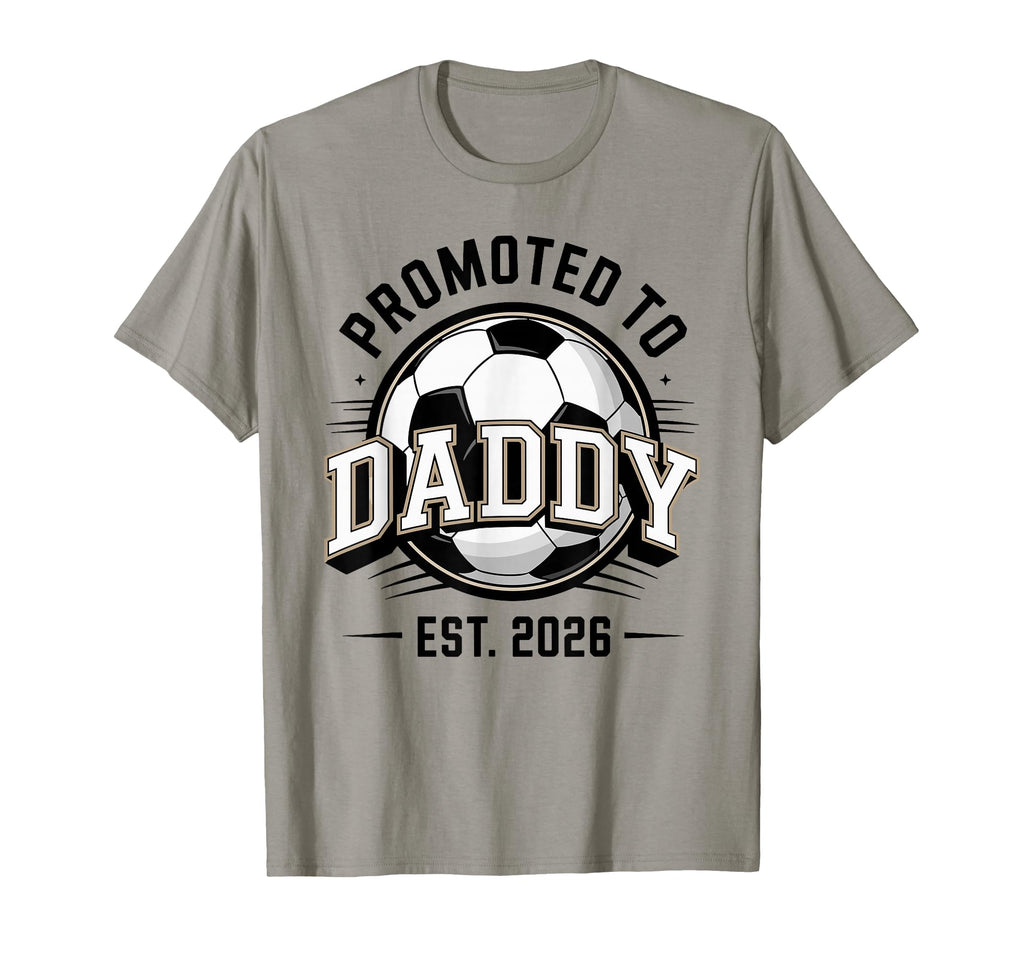 Promoted To Daddy Soccer Est 2026 First T-Shirt - Streetwear Style Unisex - T-Shirt, Sweatshirt, Hoodie