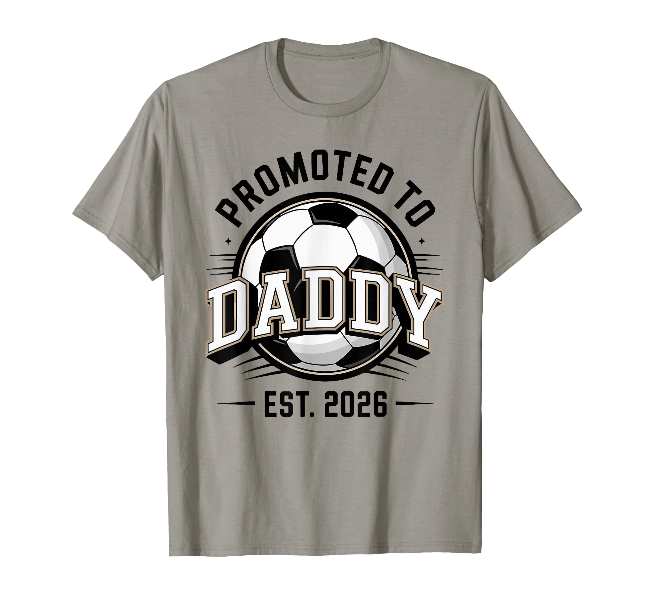 Promoted To Daddy Soccer Est 2026 First T-Shirt - Streetwear Style Unisex - T-Shirt, Sweatshirt, Hoodie