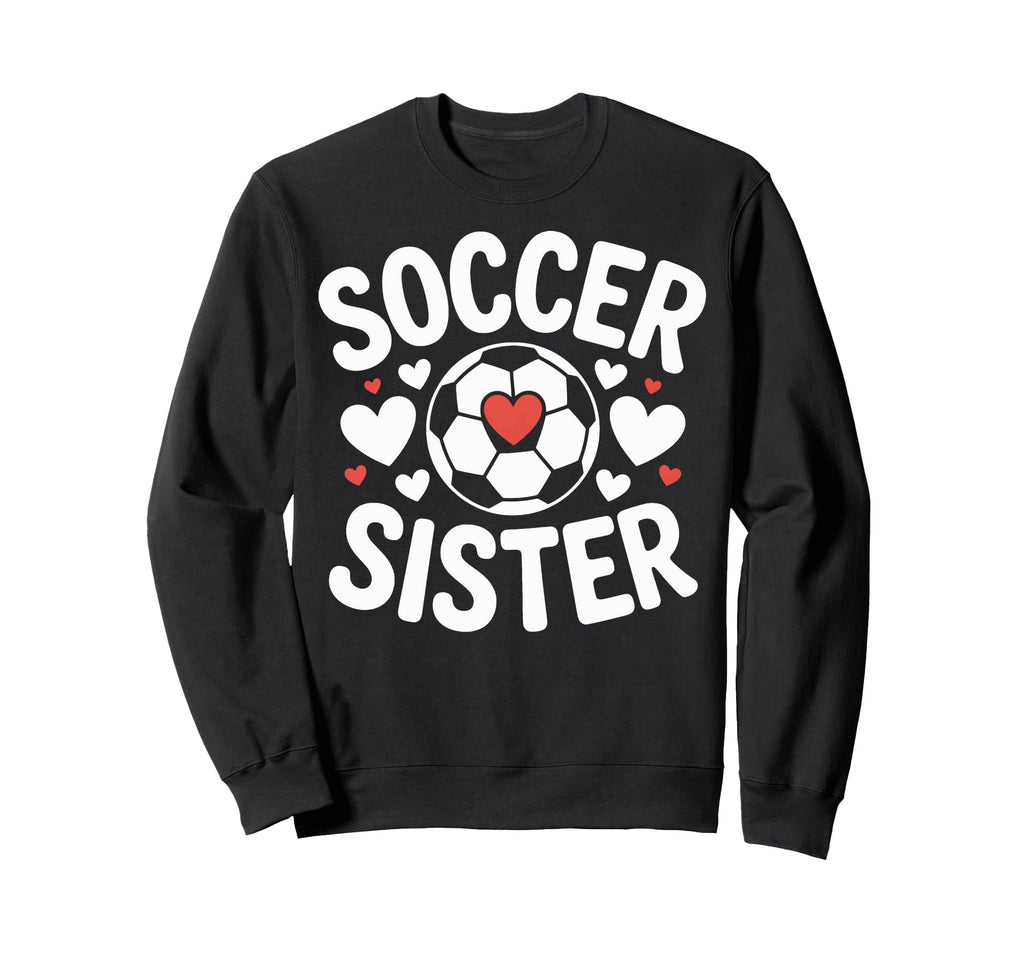 Soccer Sister Heart Soccer Player Sweatshirt - Trendy Graphic Unisex - T-Shirt, Sweatshirt, Hoodie