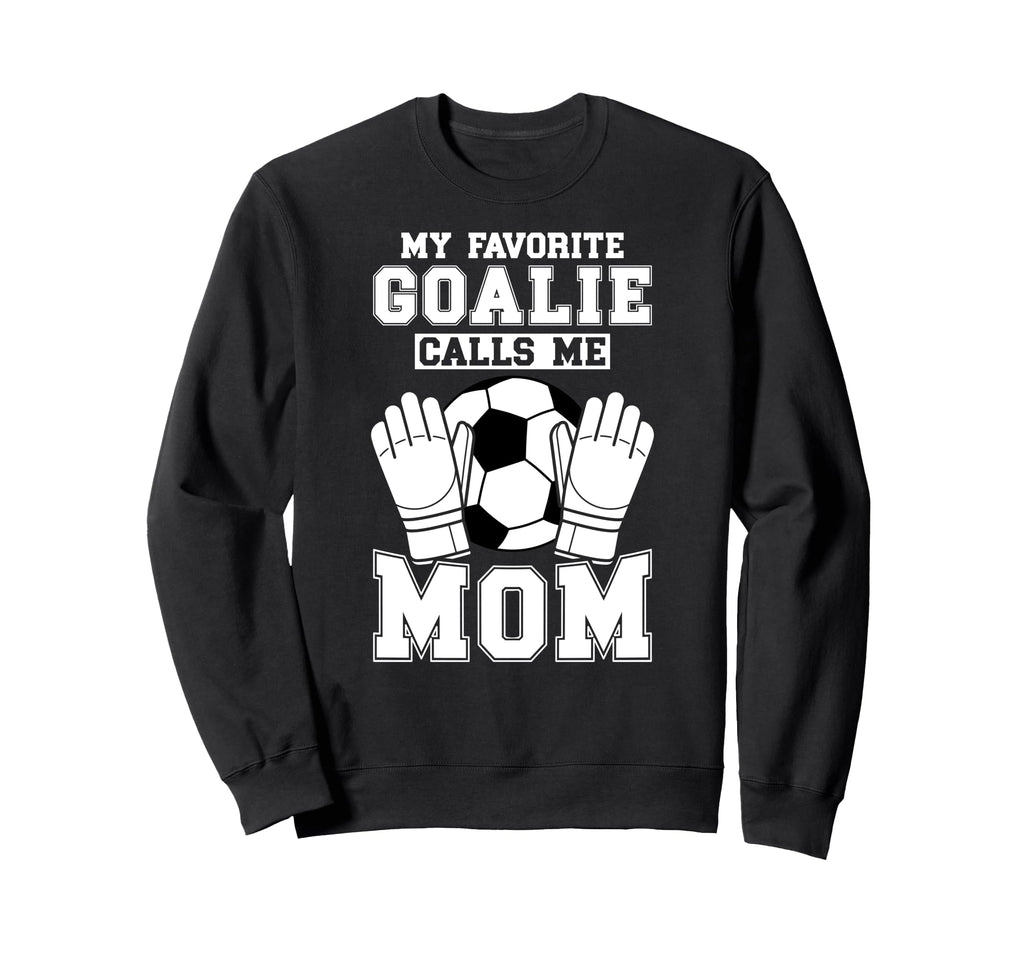 Proud Soccer Keeper Mom Soccer Goalie Sweatshirt - Streetwear Style Unisex - T-Shirt, Sweatshirt, Hoodie