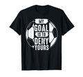 My Goal Is To Deny Yours Soccer T-Shirt - Custom Art Print for Adults - T-Shirt, Sweatshirt, Hoodie