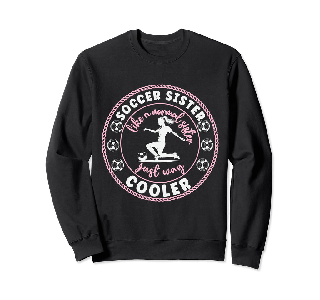 Soccer Sister Soccer Player Soccer Sweatshirt - Trendy Graphic for Adults - T-Shirt, Sweatshirt, Hoodie