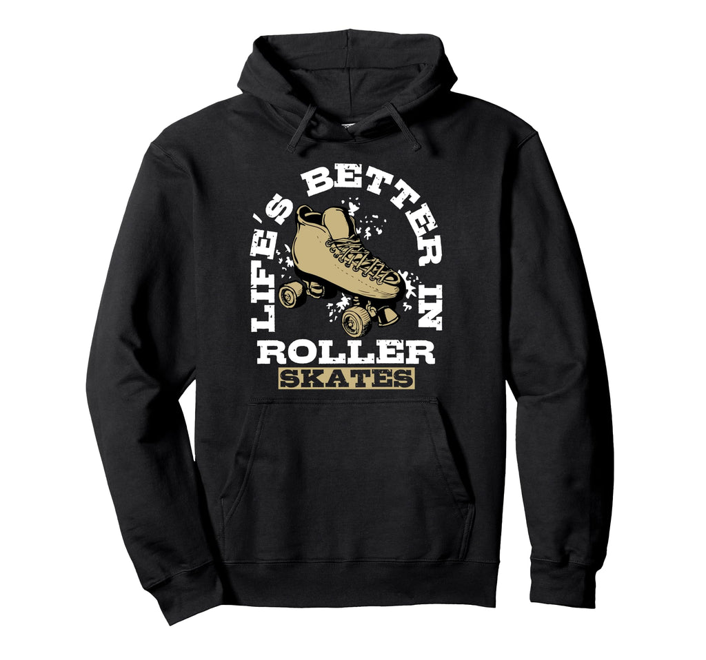 Lifes Better Roller Skates Vibe Hoodie - Streetwear Style Unisex - T-Shirt, Sweatshirt, Hoodie