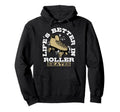 Lifes Better Roller Skates Vibe Hoodie - Streetwear Style Unisex - T-Shirt, Sweatshirt, Hoodie