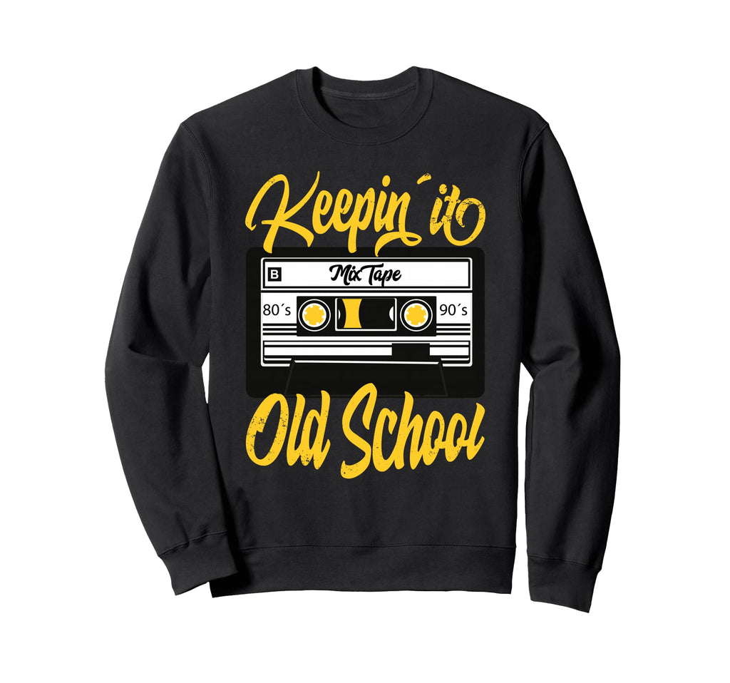 Keeping It Old School 80S 90S Sweatshirt - Streetwear Style Unisex - T-Shirt, Sweatshirt, Hoodie