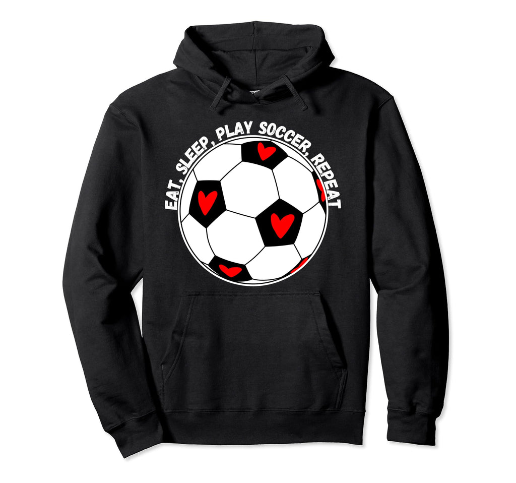 Eat Sleep Play Soccer Repeat Hoodie - Graphic Print Men Women - T-Shirt, Sweatshirt, Hoodie