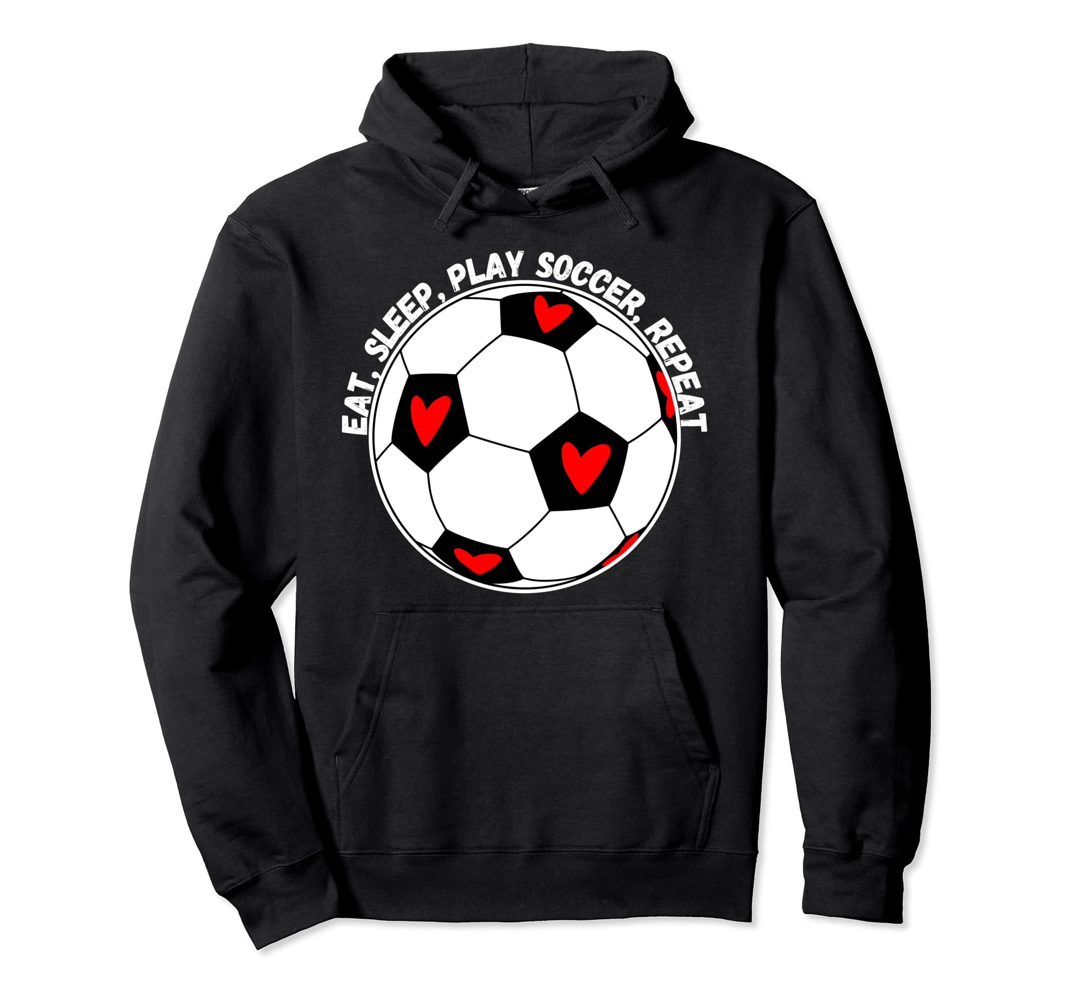 Eat Sleep Play Soccer Repeat Hoodie - Graphic Print Men Women - T-Shirt, Sweatshirt, Hoodie