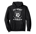 My Heart Is That Field Soccer Hoodie - Fun Novelty Design for Adults - T-Shirt, Sweatshirt, Hoodie