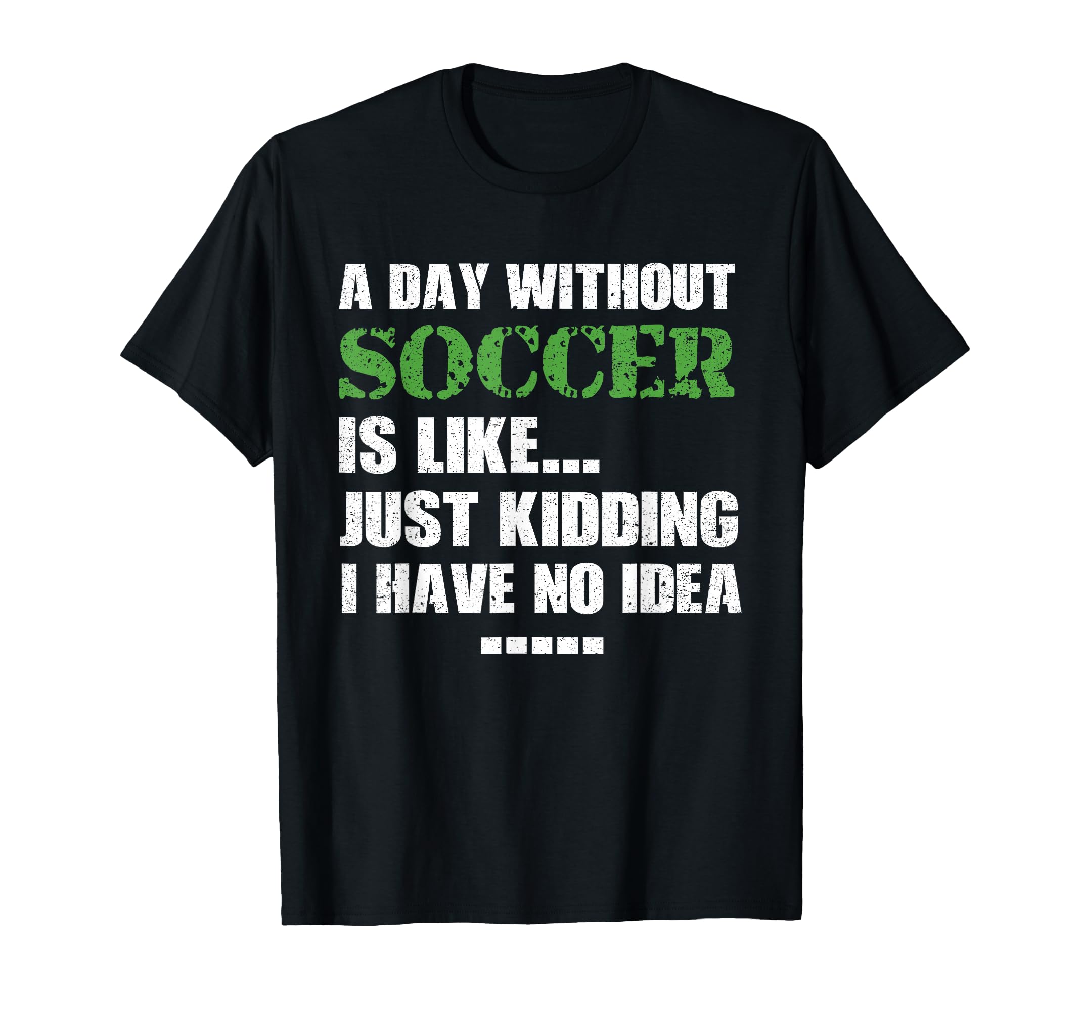 Day Without Soccer Ball Goalkeeper T-Shirt - Trendy Graphic Men Women - T-Shirt, Sweatshirt, Hoodie