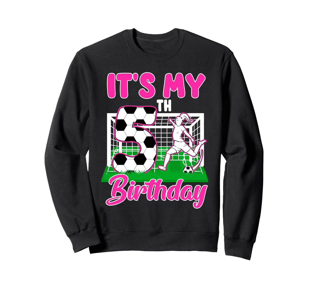 Its My 5Th Birthday Soccer Themed Sweatshirt - Trendy Graphic for Adults - T-Shirt, Sweatshirt, Hoodie