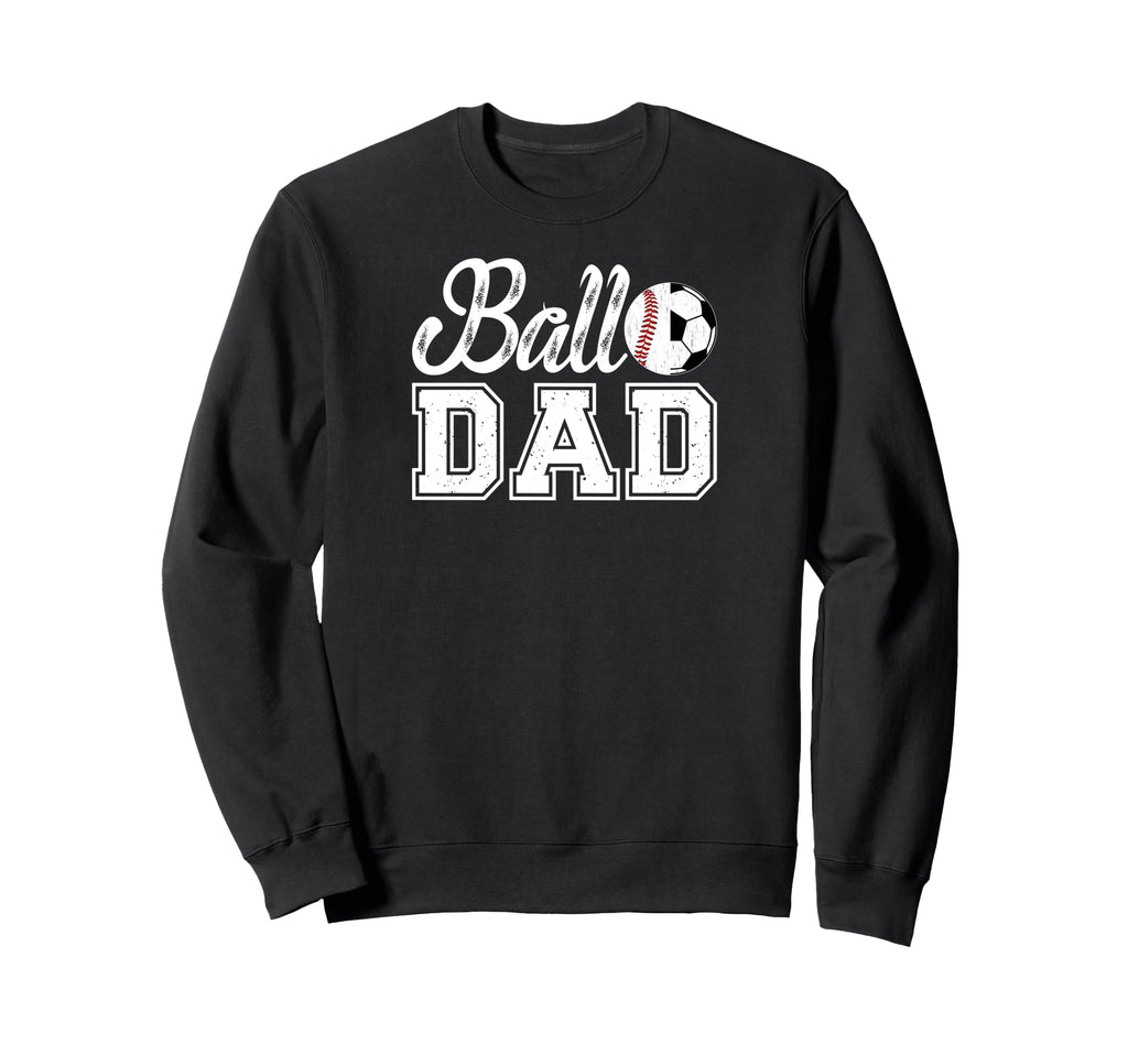 Ball Dad Baseball Soccer Dad Soccer Sweatshirt - Aesthetic Graphic Unisex - T-Shirt, Sweatshirt, Hoodie