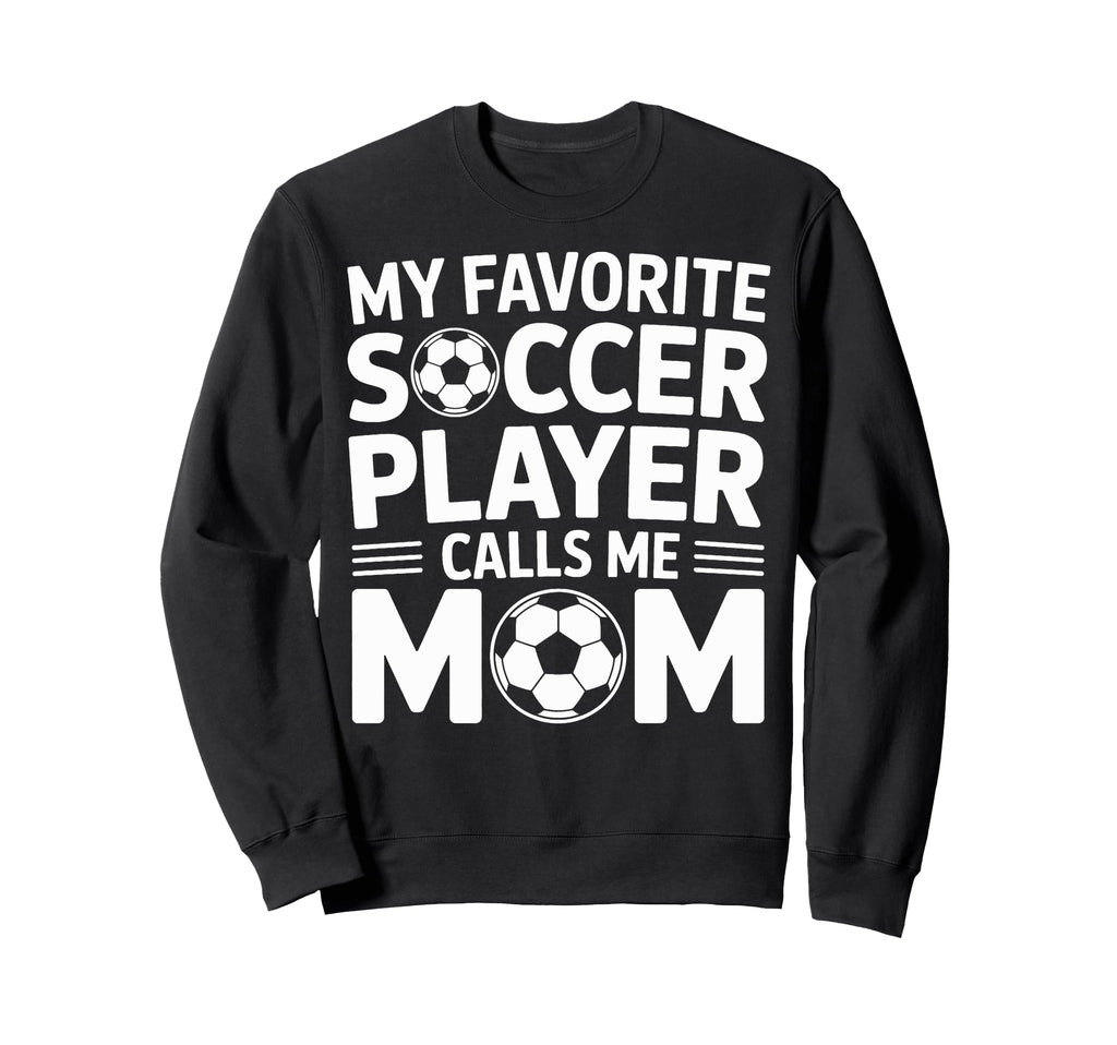 My Favorite Soccer Player Calls Me Sweatshirt - Graphic Print for Adults - T-Shirt, Sweatshirt, Hoodie