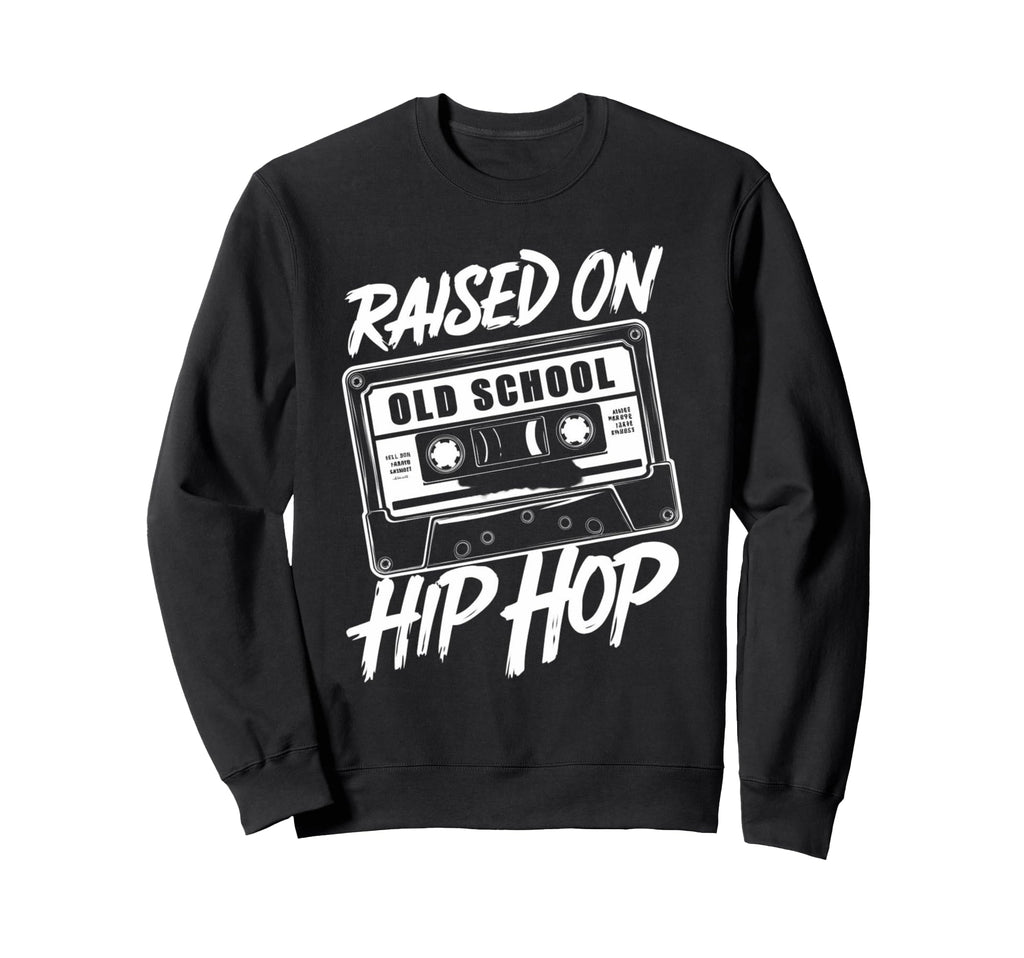 Hip Hop T Shirts Raised Old School Sweatshirt - Trendy Graphic Men Women - T-Shirt, Sweatshirt, Hoodie
