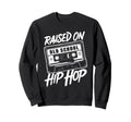Hip Hop T Shirts Raised Old School Sweatshirt - Trendy Graphic Men Women - T-Shirt, Sweatshirt, Hoodie