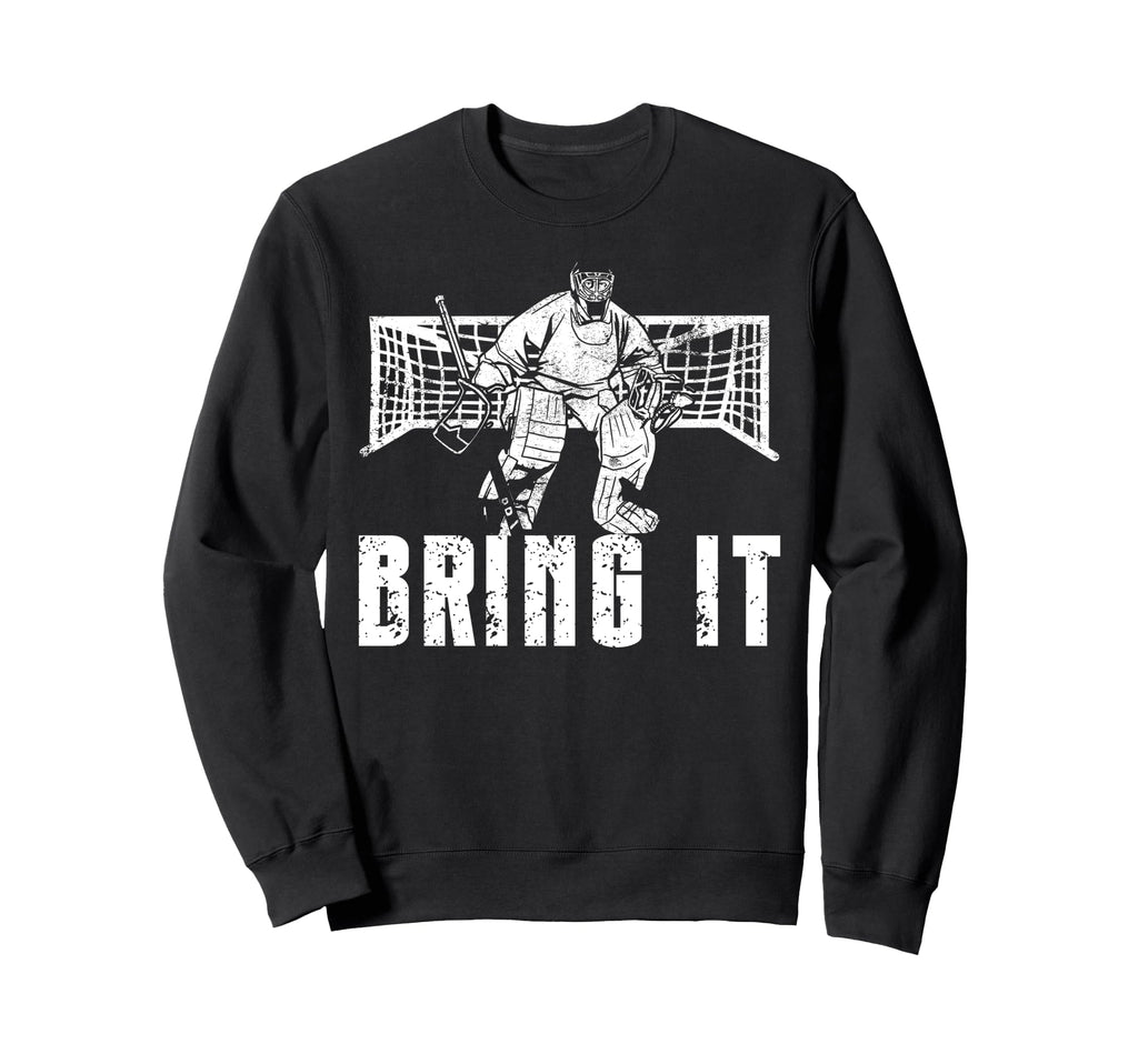 Ice Hockey Goalie Goalkeeper Bring It Sweatshirt - Minimalist Print Unisex - T-Shirt, Sweatshirt, Hoodie