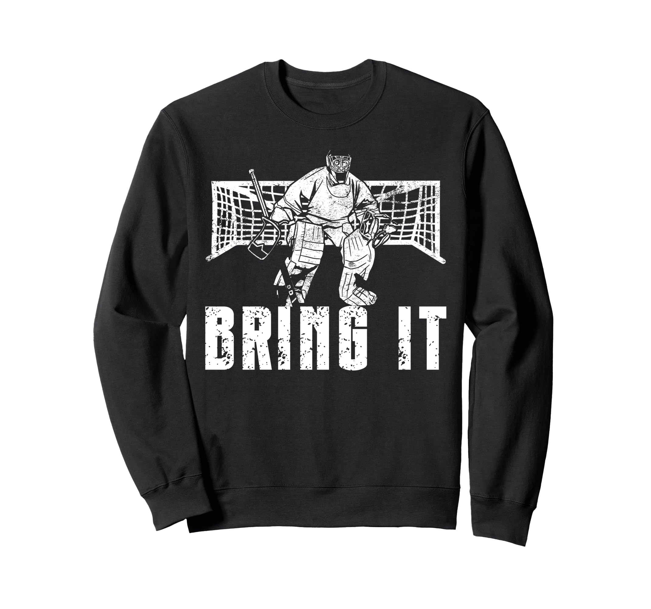 Ice Hockey Goalie Goalkeeper Bring It Sweatshirt - Minimalist Print Unisex - T-Shirt, Sweatshirt, Hoodie
