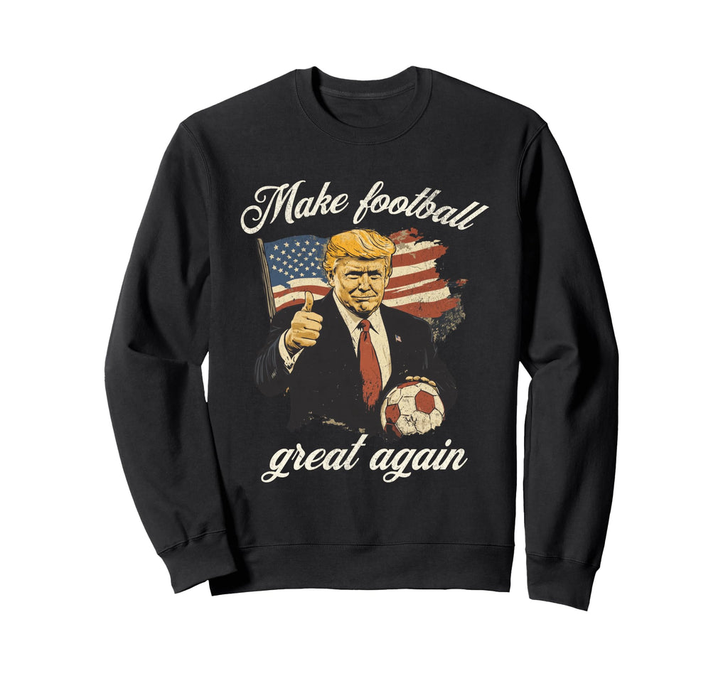 Make Great Again Funny Fans Soccer Sweatshirt - Minimalist Print Unisex - T-Shirt, Sweatshirt, Hoodie