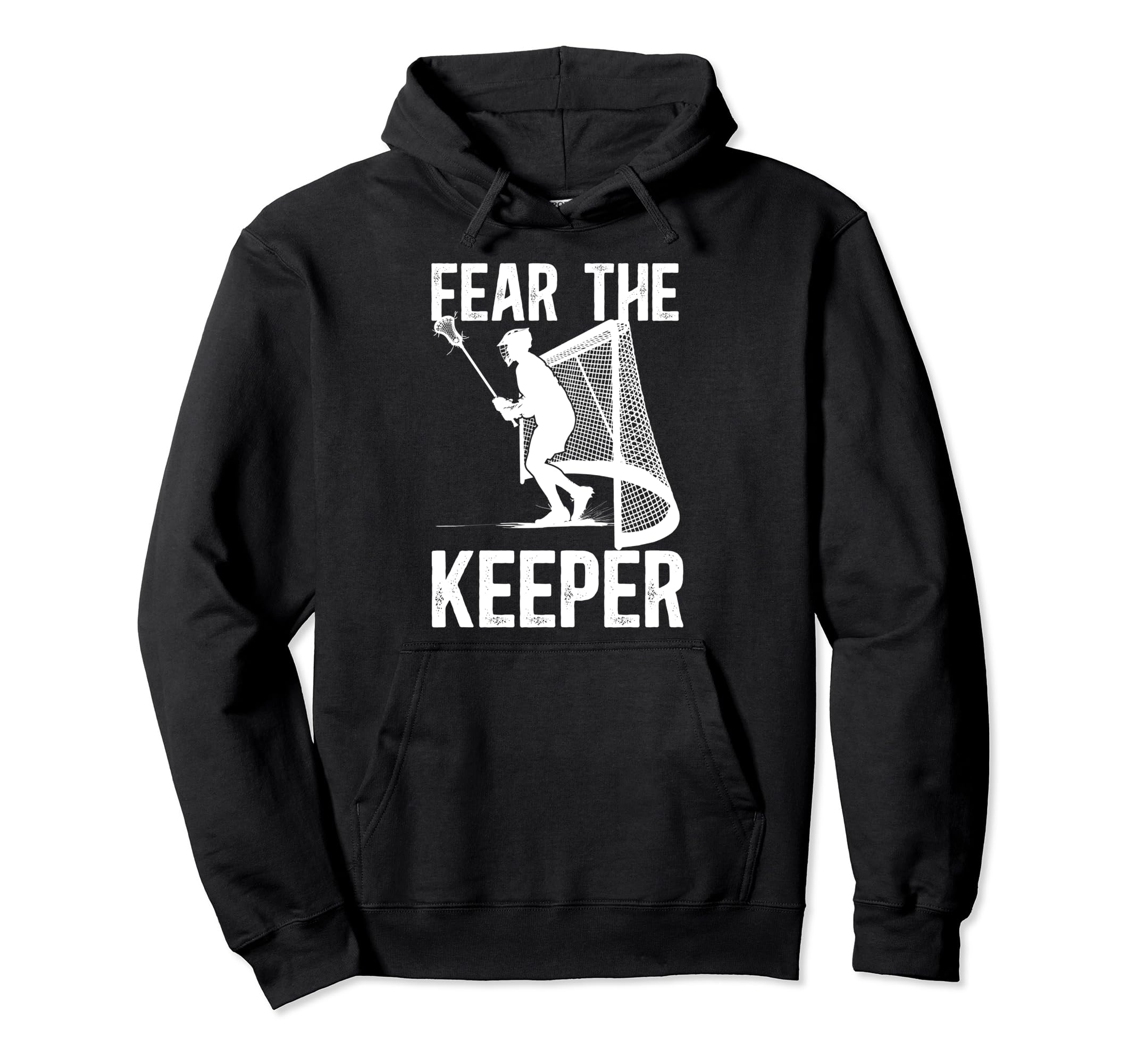 Fear Lacrosse Keeper Lacrosse Goalkeeper Hoodie - Custom Art Print Unisex - T-Shirt, Sweatshirt, Hoodie