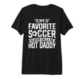 Soccer Player Call Me Hot Daddy T-Shirt - Casual Everyday Wear Men Women - T-Shirt, Sweatshirt, Hoodie