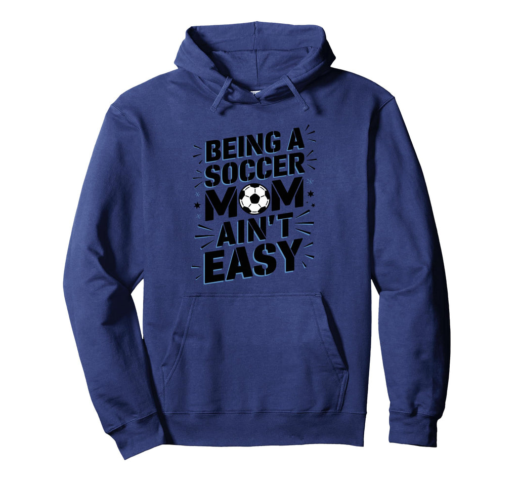 Being Soccer Mom Aint Easy Funny Hoodie - Trendy Graphic Men Women - T-Shirt, Sweatshirt, Hoodie