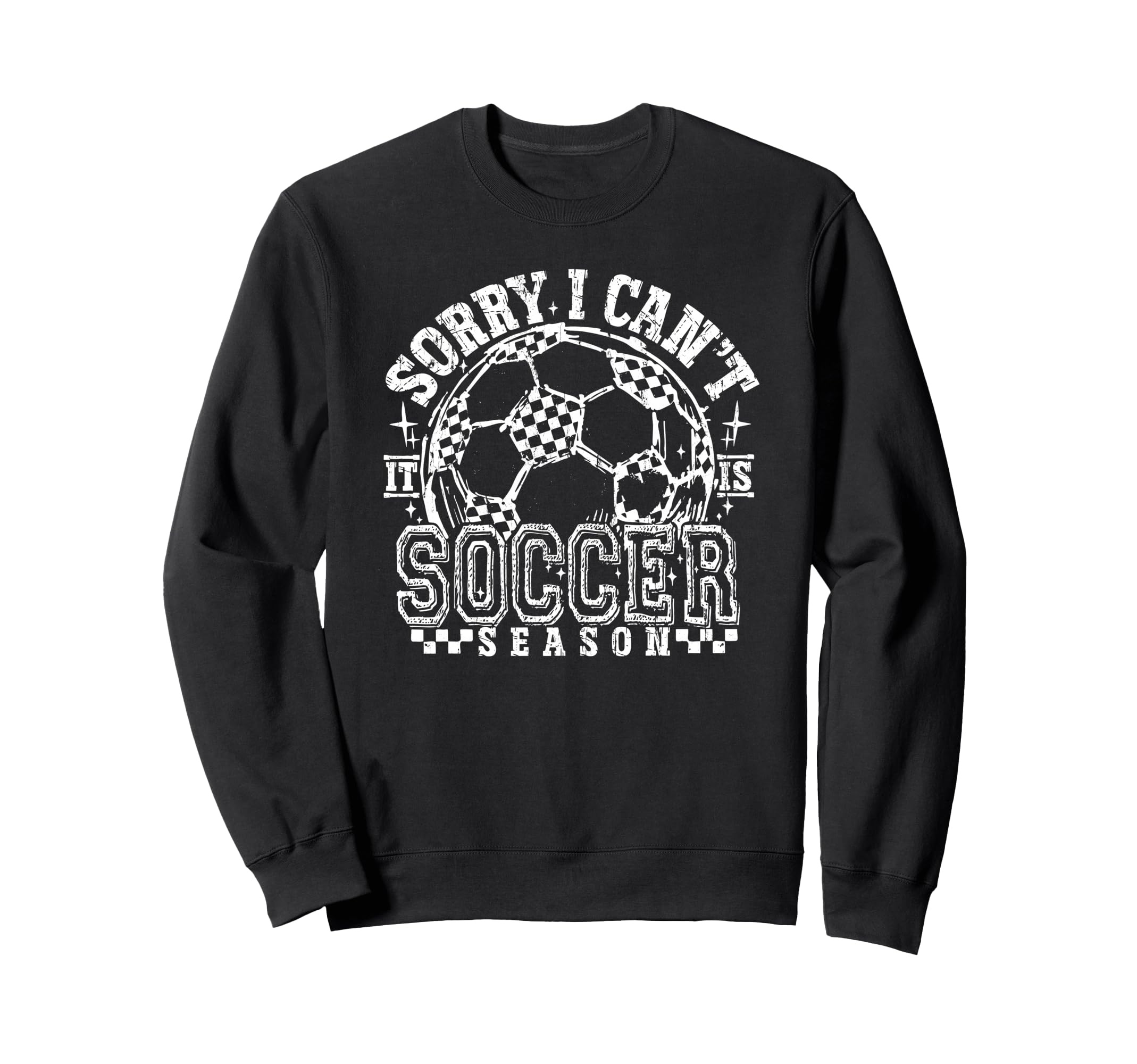 Sorry I Cant It Is Soccer Season Soccer Sweatshirt - Unique Graphic Unisex - T-Shirt, Sweatshirt, Hoodie