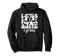 Lets Kick Some Grass Soccer Hoodie - Casual Everyday Wear Men Women - T-Shirt, Sweatshirt, Hoodie