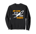 Soccer Goalkeeper My Goal Is To Deny Sweatshirt - Unique Graphic Unisex - T-Shirt, Sweatshirt, Hoodie