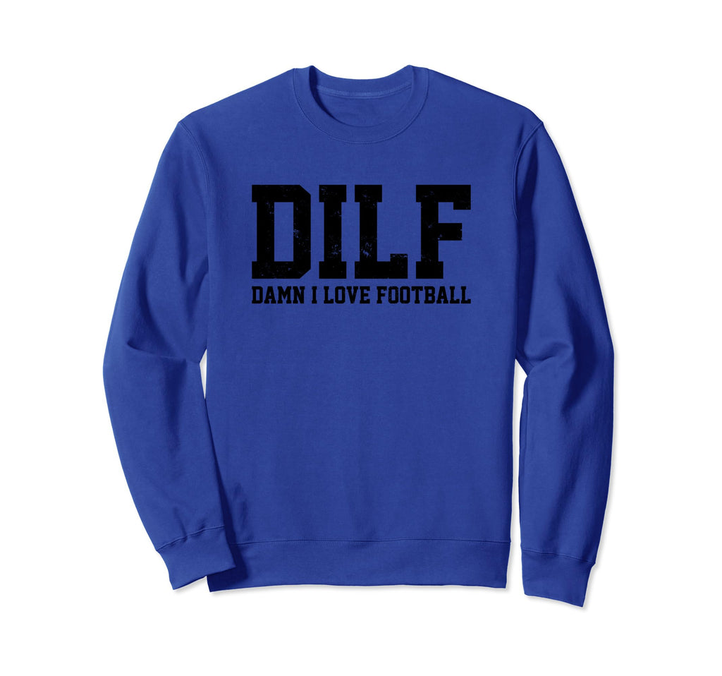 Dilf Damn I Love Football Funny Sweatshirt - Casual Everyday Wear Unisex - T-Shirt, Sweatshirt, Hoodie