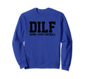 Dilf Damn I Love Football Funny Sweatshirt - Fun Novelty Design for Adults - T-Shirt, Sweatshirt, Hoodie