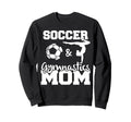 Soccer And Gymnastics Mom Sweatshirt - Casual Everyday Wear Men Women - T-Shirt, Sweatshirt, Hoodie
