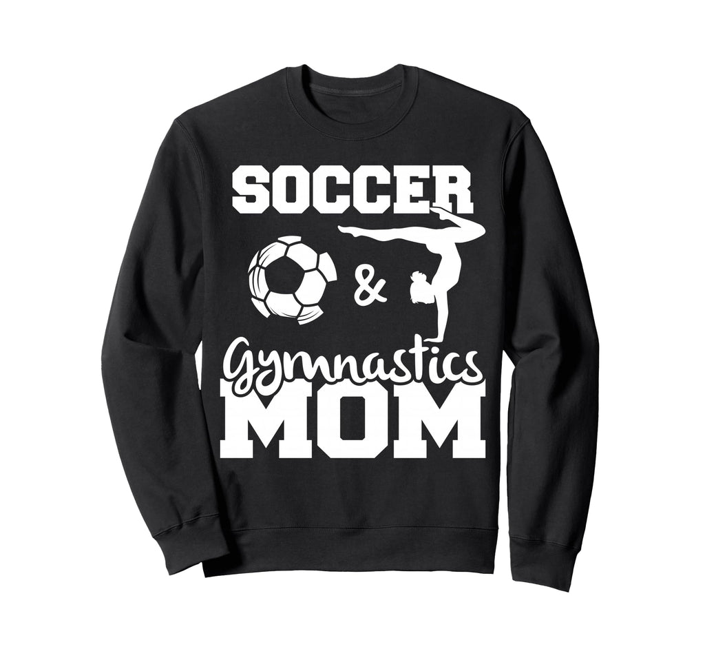 Soccer And Gymnastics Mom Funny Soccer Sweatshirt - Graphic Print Unisex - T-Shirt, Sweatshirt, Hoodie