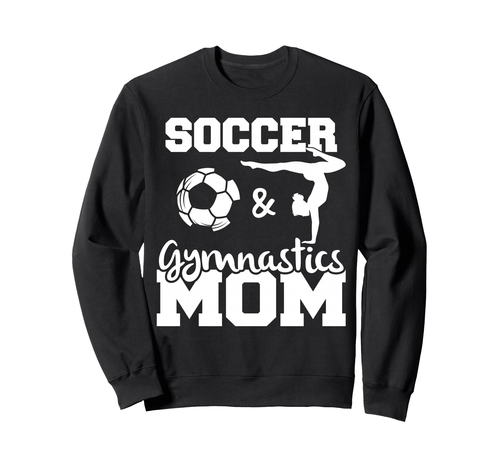 Soccer And Gymnastics Mom Funny Soccer Sweatshirt - Graphic Print Unisex - T-Shirt, Sweatshirt, Hoodie