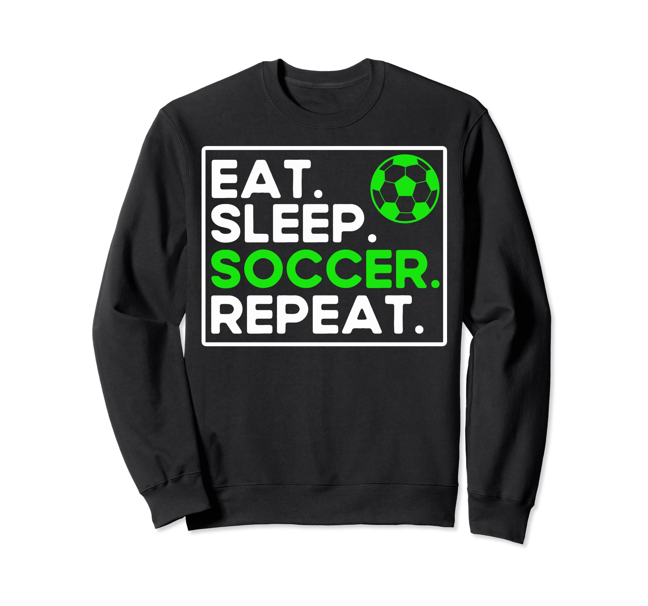 Soccer Lovers Eat Sleep Soccer Fans Sweatshirt - Graphic Print for Adults - T-Shirt, Sweatshirt, Hoodie