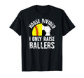 House Divided I Only Raise Ballers T-Shirt - Custom Art Print Unisex - T-Shirt, Sweatshirt, Hoodie