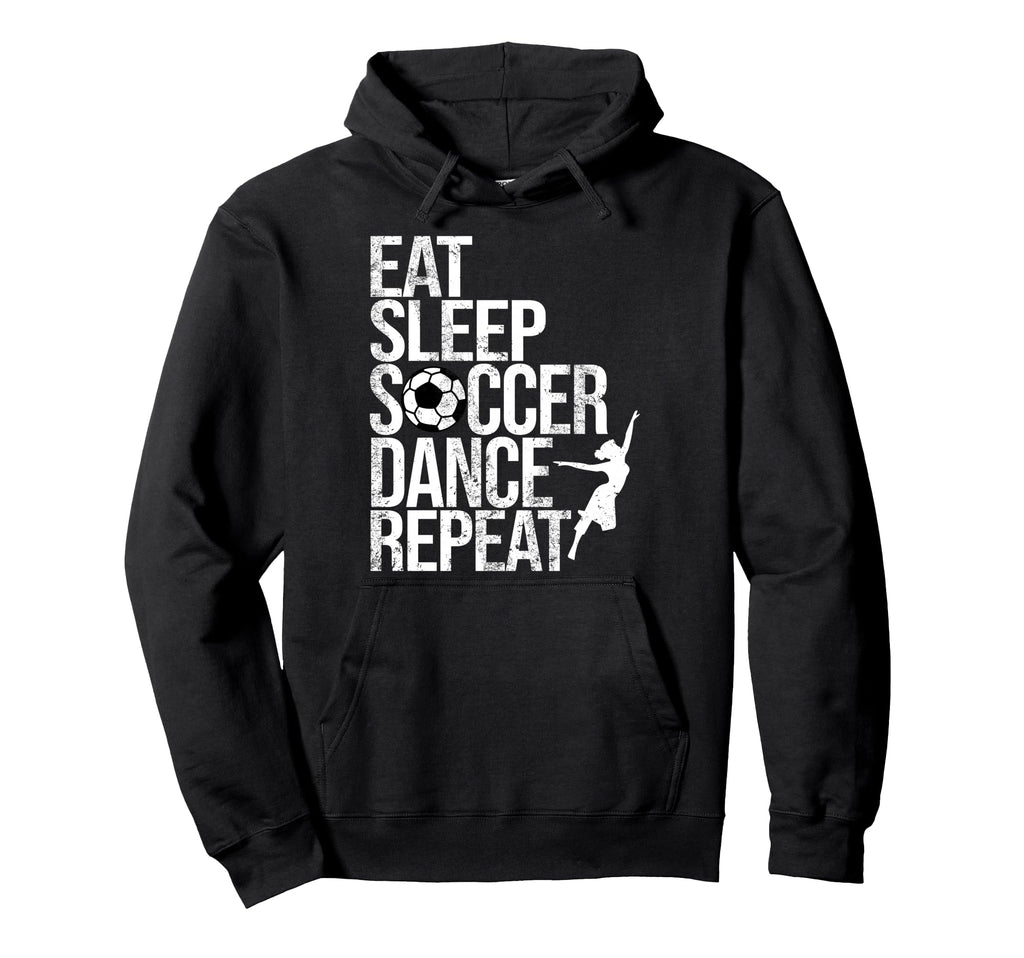 Eat Sleep Soccer Dance Repeat Sport Player Hoodie - Unique Graphic Unisex - T-Shirt, Sweatshirt, Hoodie