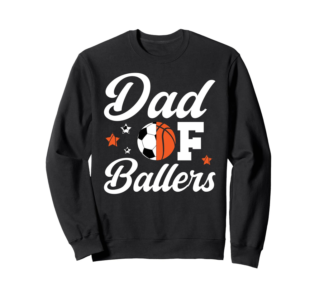 Dad Ballers Basketball Soccer Dad Sweatshirt - Casual Everyday Wear Unisex - T-Shirt, Sweatshirt, Hoodie