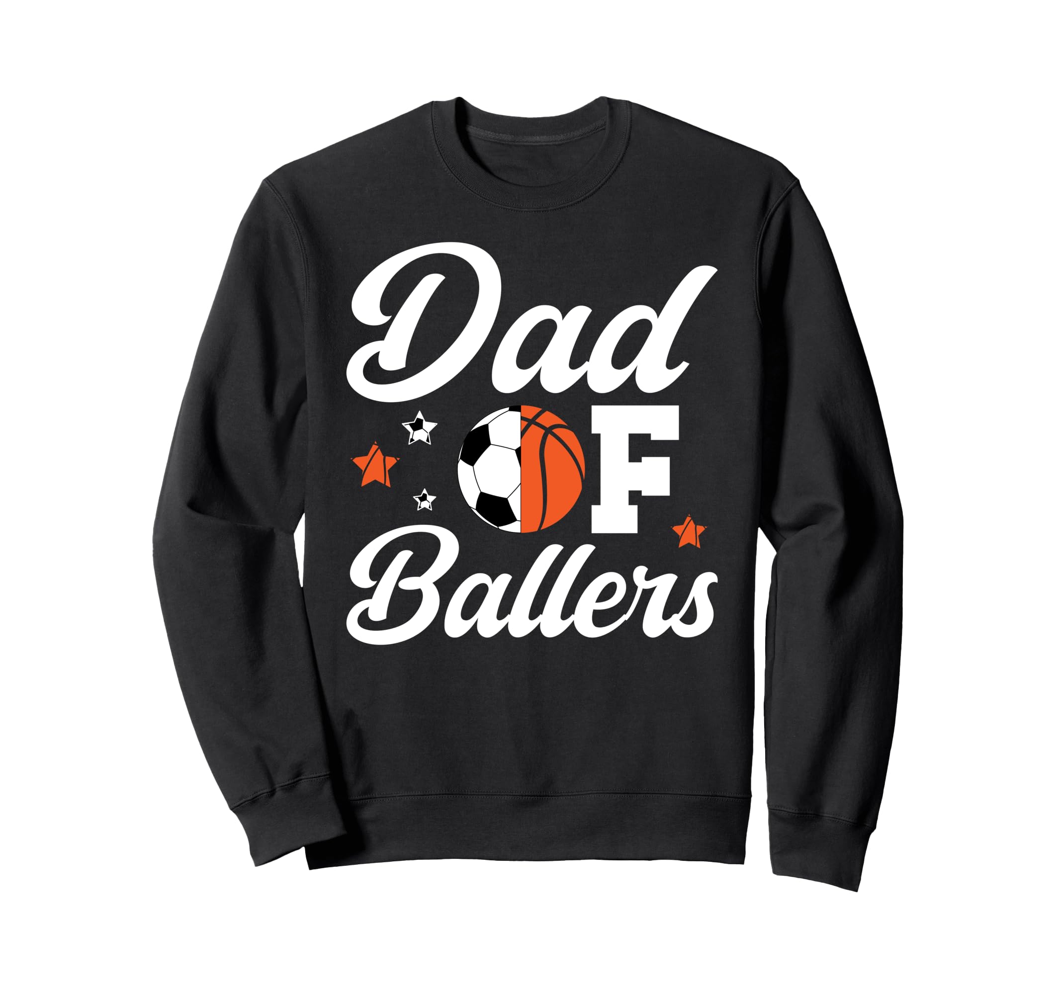Dad Ballers Basketball Soccer Dad Sweatshirt - Casual Everyday Wear Unisex - T-Shirt, Sweatshirt, Hoodie
