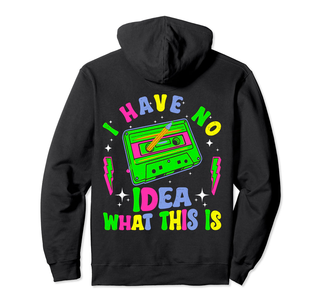 I Have No What This Is Funny Cassette Hoodie - Novelty Apparel Men Women - T-Shirt, Sweatshirt, Hoodie