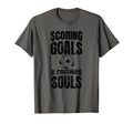 Scoring Goals And Crushing Souls Funny T-Shirt - Aesthetic Graphic Unisex - T-Shirt, Sweatshirt, Hoodie